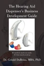 The Hearing Aid Dispensers Business Development Guide: It's Not How Much You.... Fixed Price $10.48.